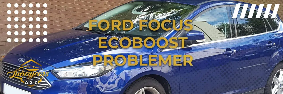 Ford Focus Ecoboost Problemer