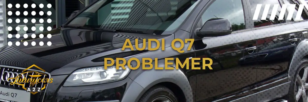Audi Q7 problemer
