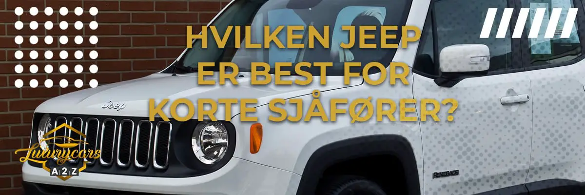 Hvilken Jeep er best for korte sjåfører?