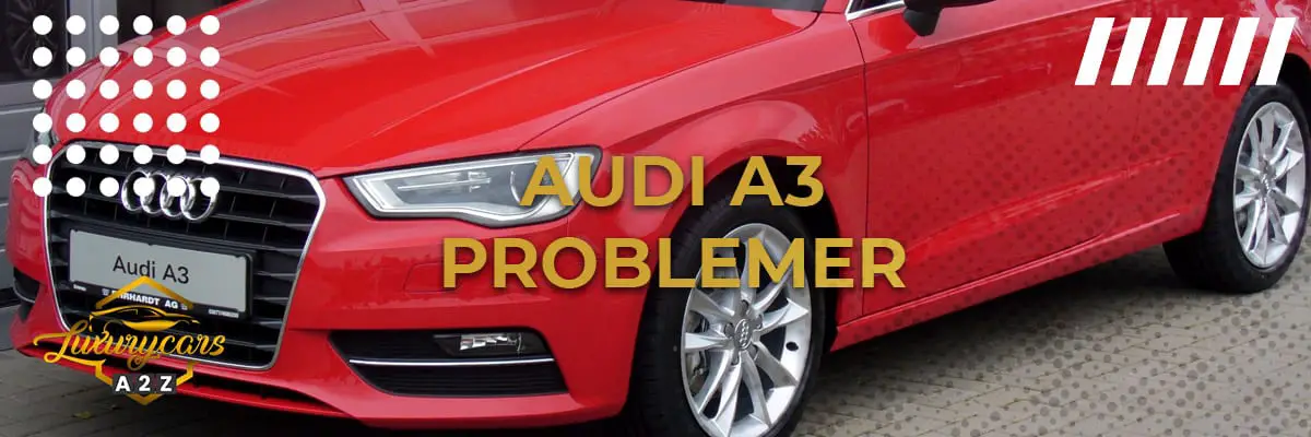 Audi A3 - Vanlige problemer & feil