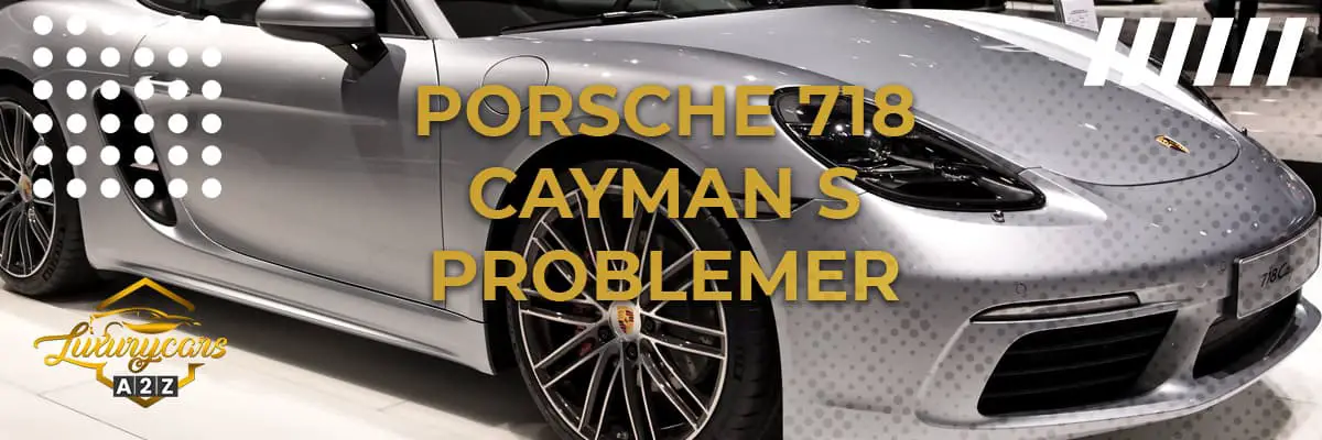 Porsche 718 Cayman S problemer & feil