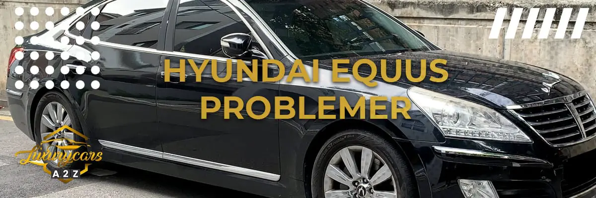 Hyundai Equus problemer & feil