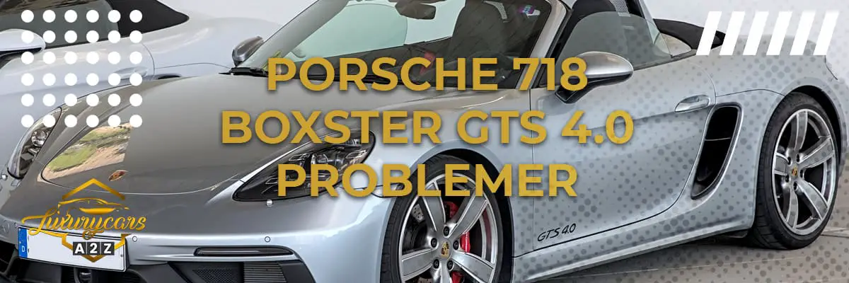 Porsche 718 Boxster GTS 4.0 problemer & feil